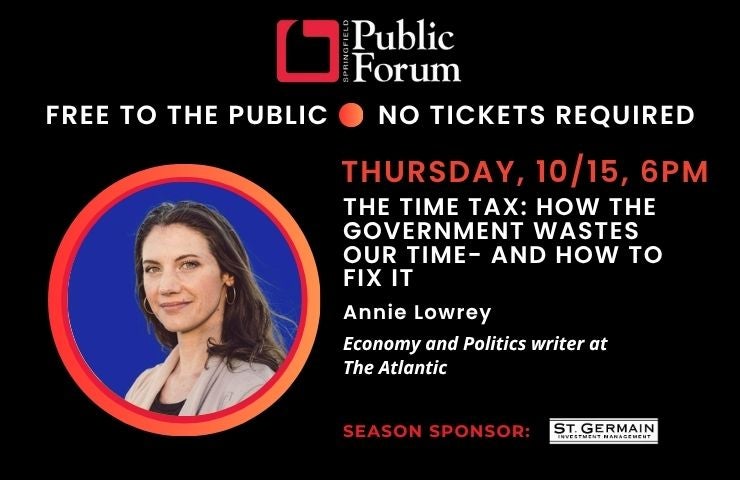 More Info for Free: Annie Lowrey “The Time Tax: How the Government Wastes Our Time—and How to Fix It”